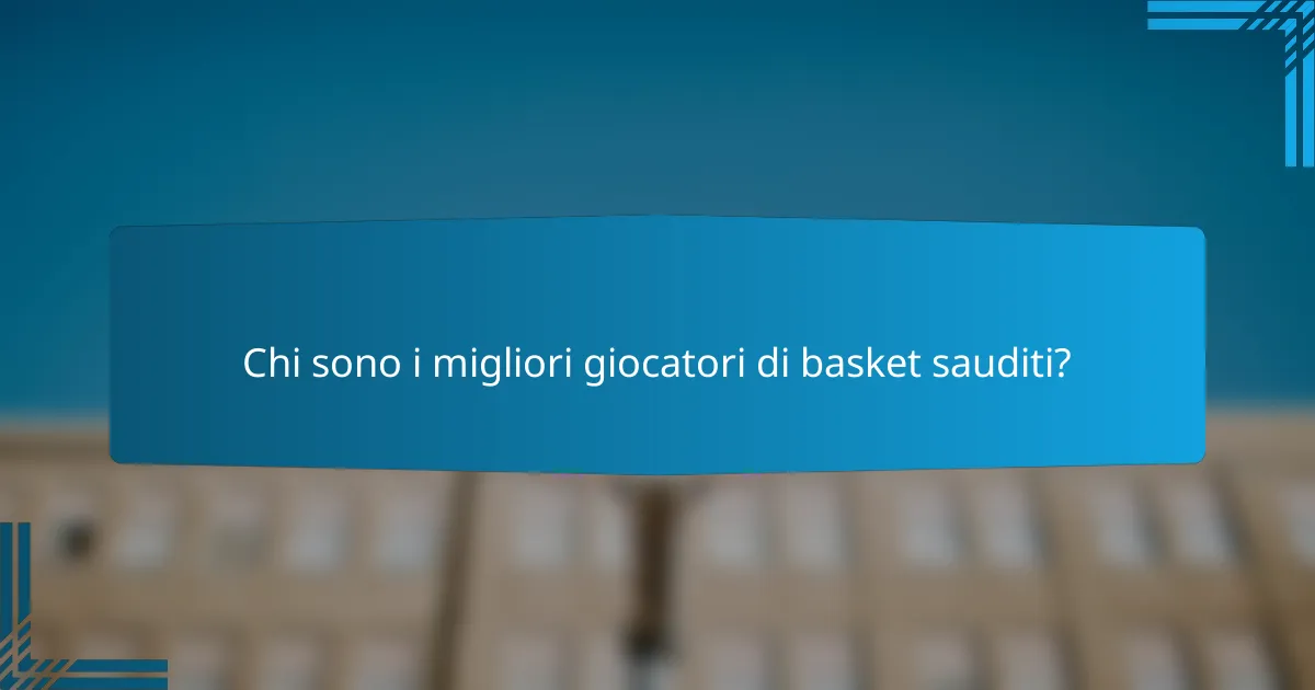 Chi sono i migliori giocatori di basket sauditi?
