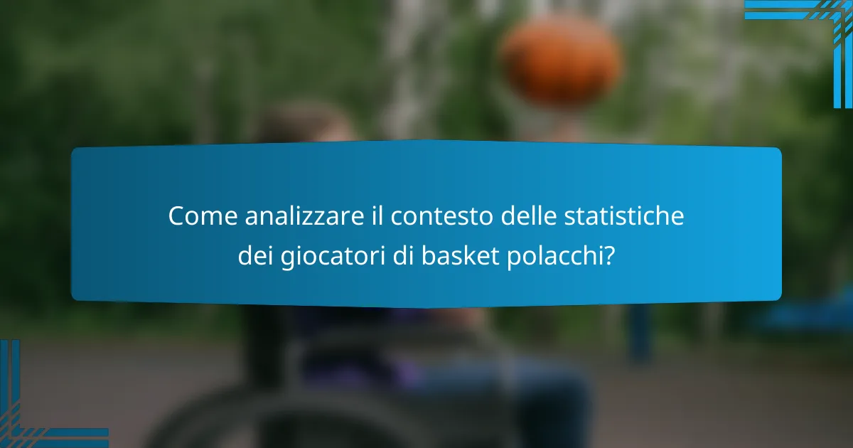 Come analizzare il contesto delle statistiche dei giocatori di basket polacchi?