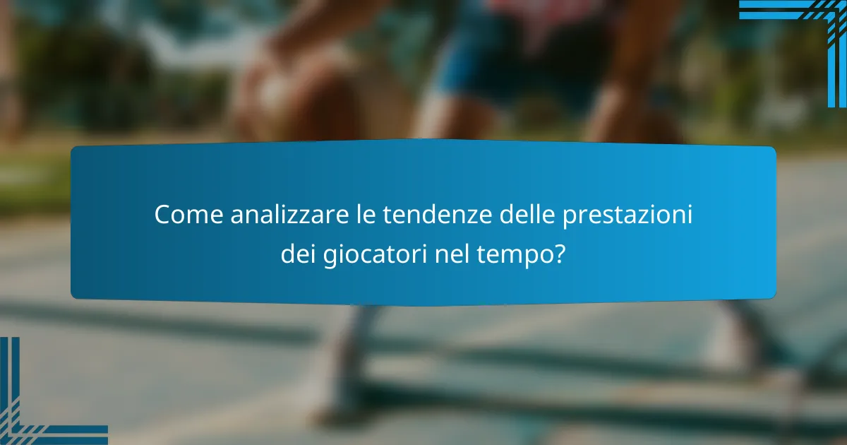 Come analizzare le tendenze delle prestazioni dei giocatori nel tempo?