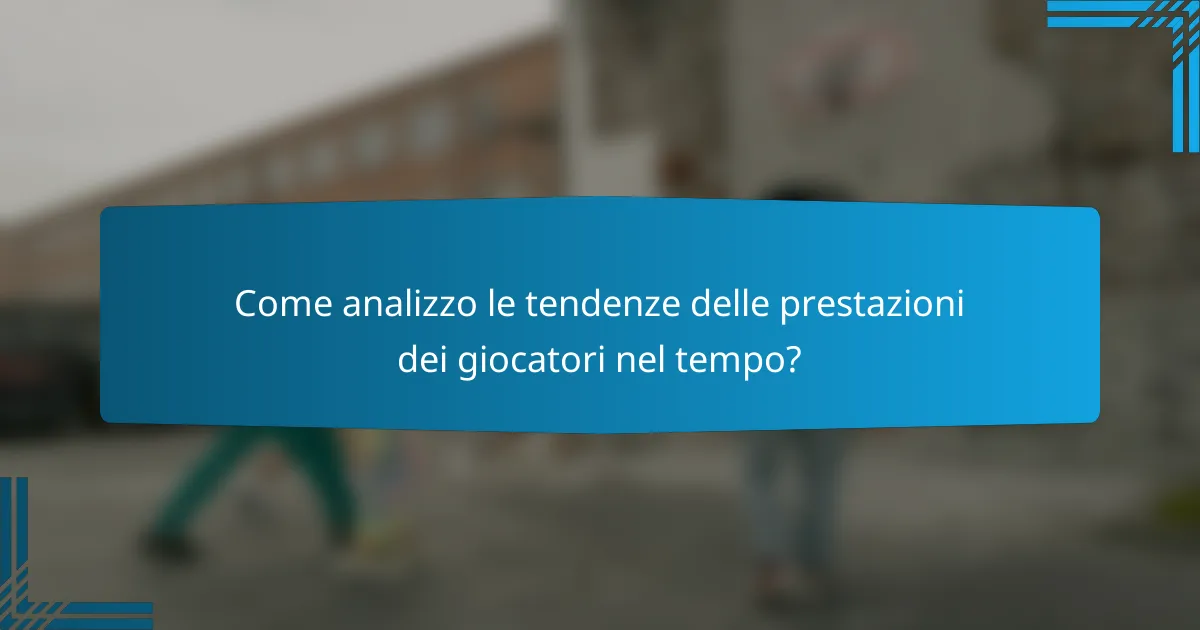 Come analizzo le tendenze delle prestazioni dei giocatori nel tempo?