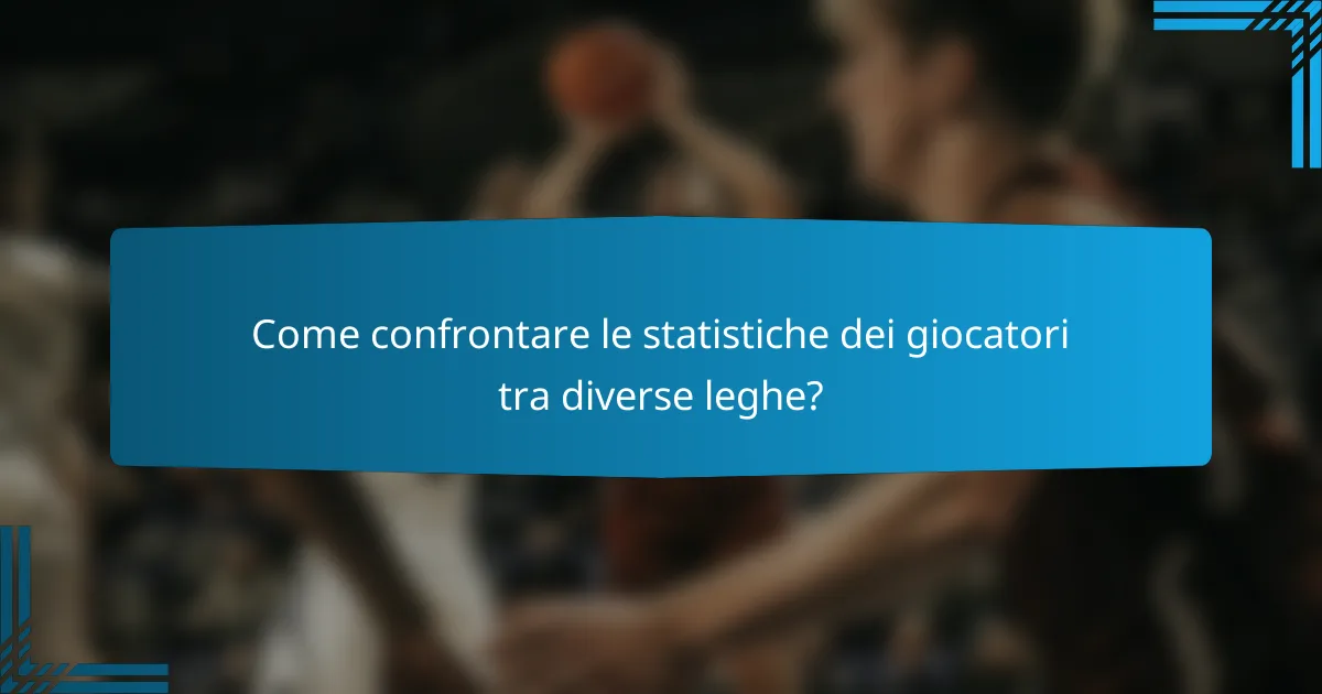 Come confrontare le statistiche dei giocatori tra diverse leghe?
