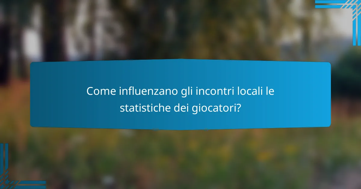 Come influenzano gli incontri locali le statistiche dei giocatori?