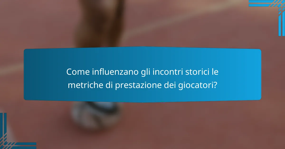 Come influenzano gli incontri storici le metriche di prestazione dei giocatori?