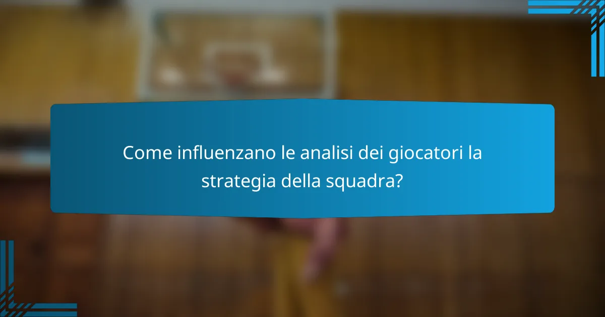 Come influenzano le analisi dei giocatori la strategia della squadra?