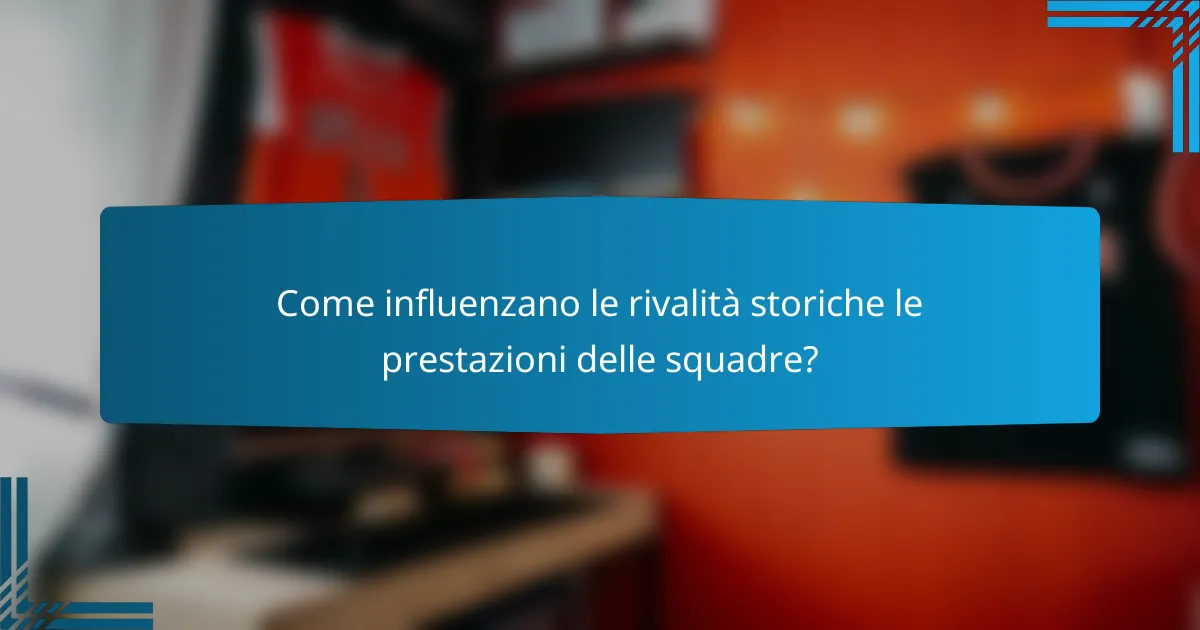 Come influenzano le rivalità storiche le prestazioni delle squadre?