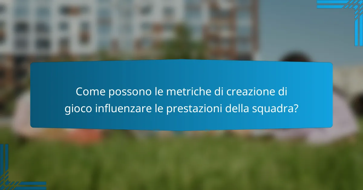 Come possono le metriche di creazione di gioco influenzare le prestazioni della squadra?