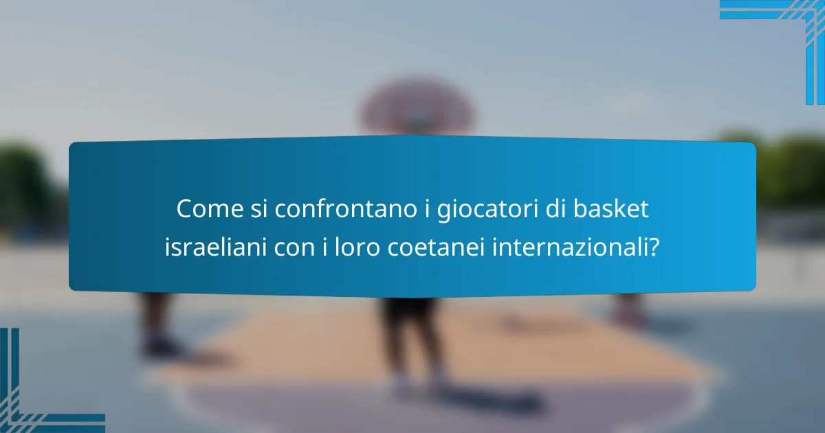 Come si confrontano i giocatori di basket israeliani con i loro coetanei internazionali?