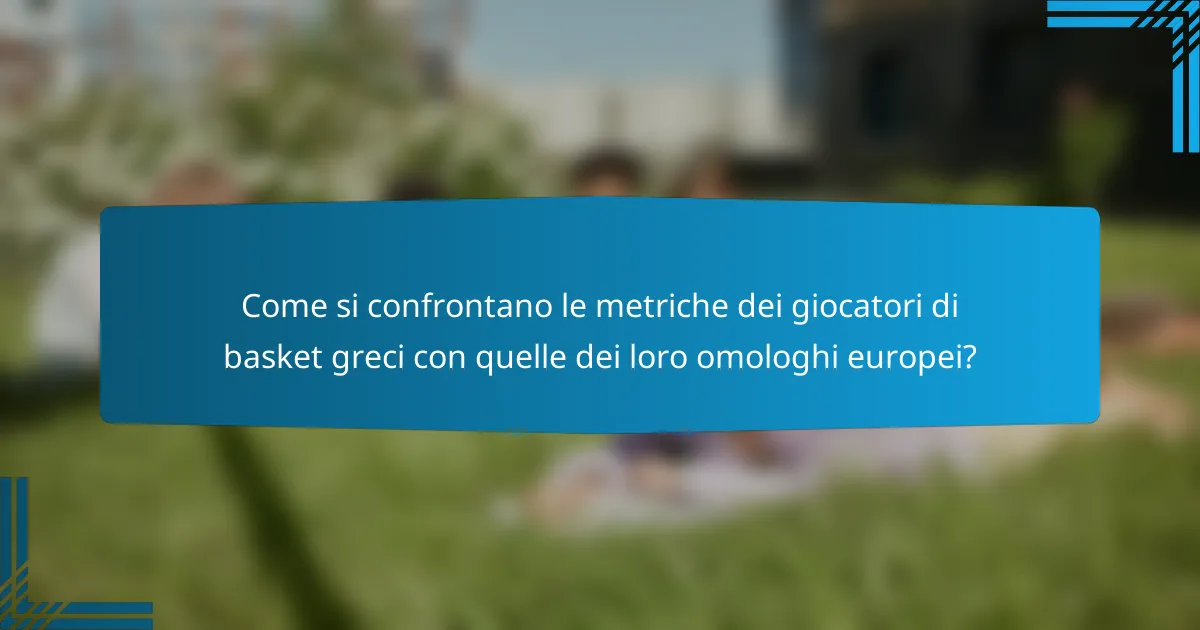 Come si confrontano le metriche dei giocatori di basket greci con quelle dei loro omologhi europei?