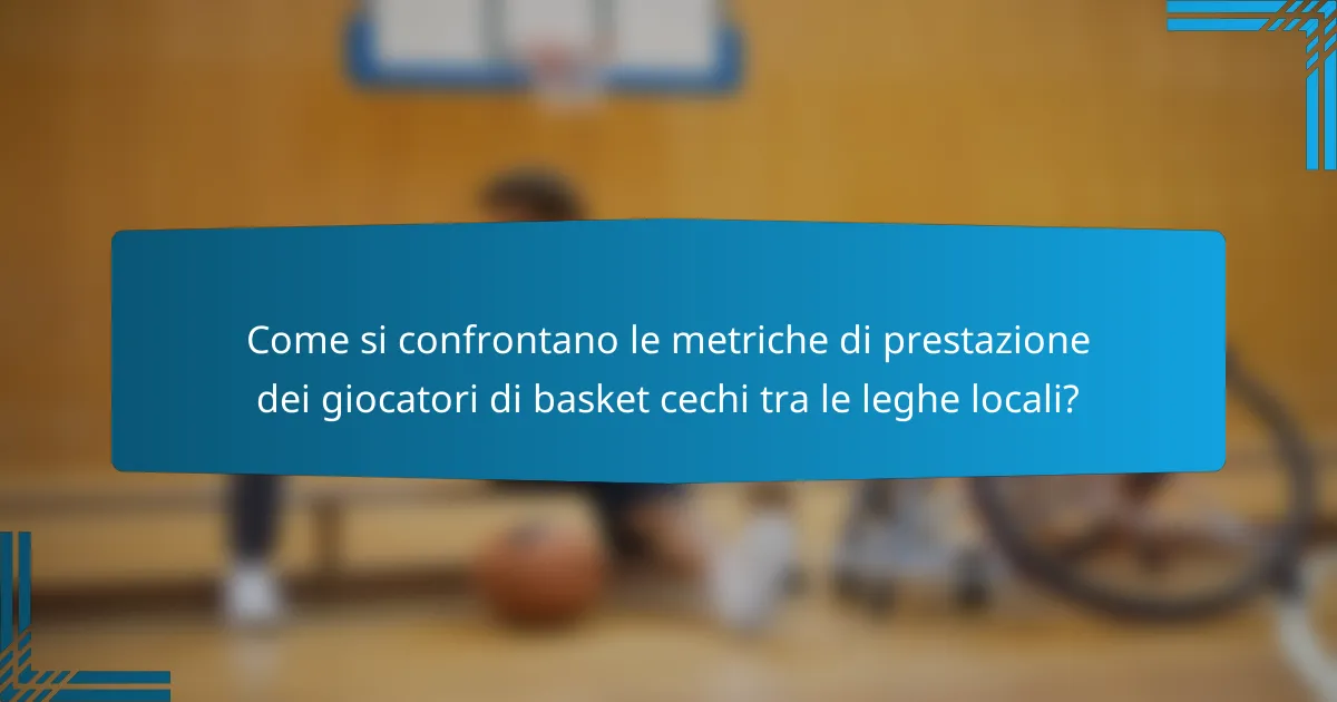 Come si confrontano le metriche di prestazione dei giocatori di basket cechi tra le leghe locali?