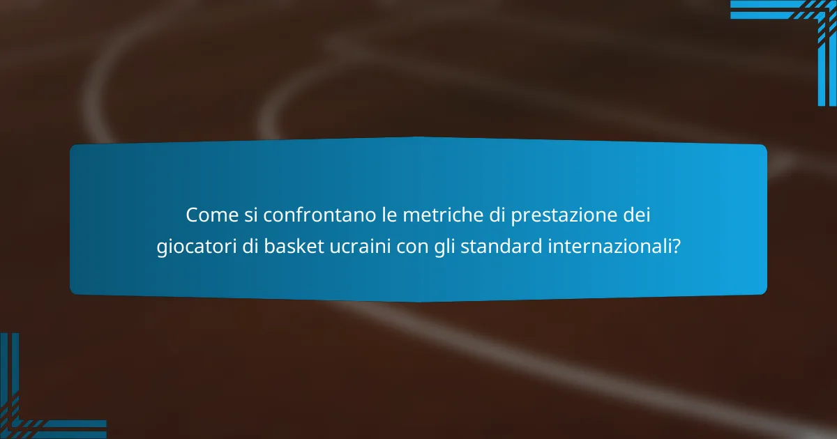 Come si confrontano le metriche di prestazione dei giocatori di basket ucraini con gli standard internazionali?