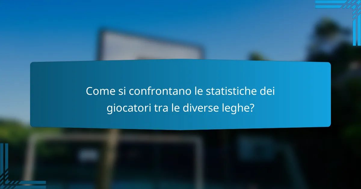 Come si confrontano le statistiche dei giocatori tra le diverse leghe?