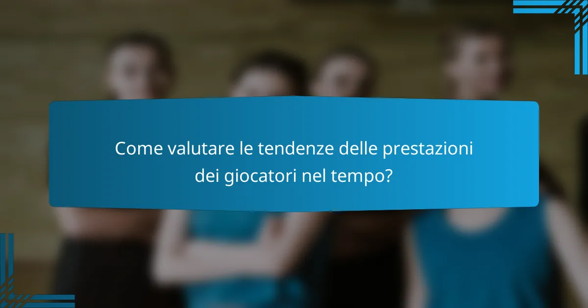 Come valutare le tendenze delle prestazioni dei giocatori nel tempo?