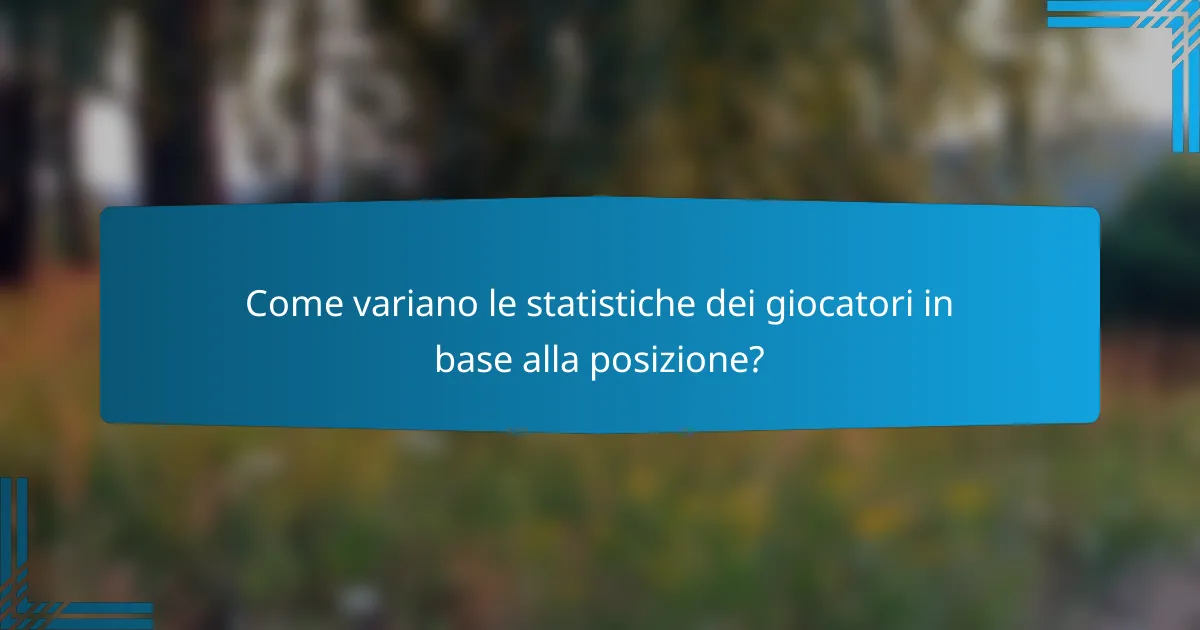 Come variano le statistiche dei giocatori in base alla posizione?