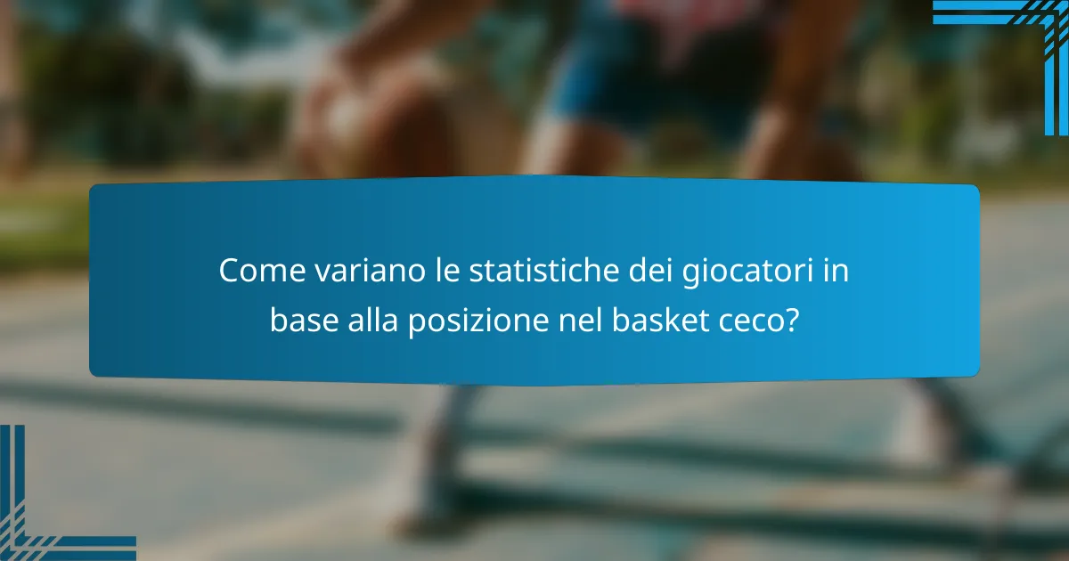 Come variano le statistiche dei giocatori in base alla posizione nel basket ceco?