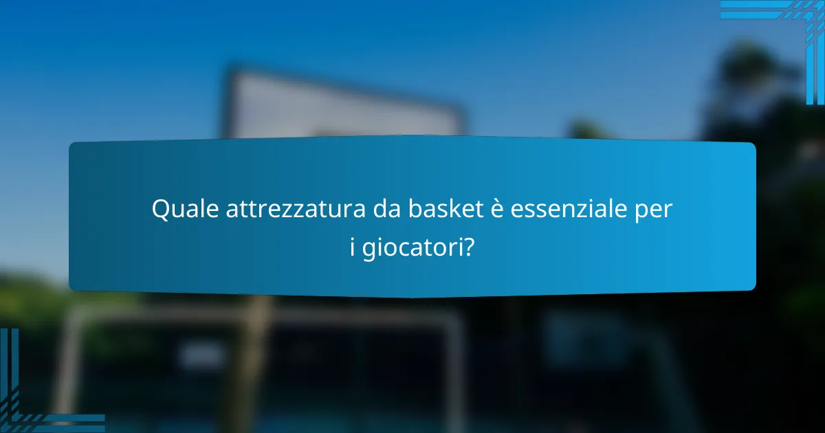 Quale attrezzatura da basket è essenziale per i giocatori?