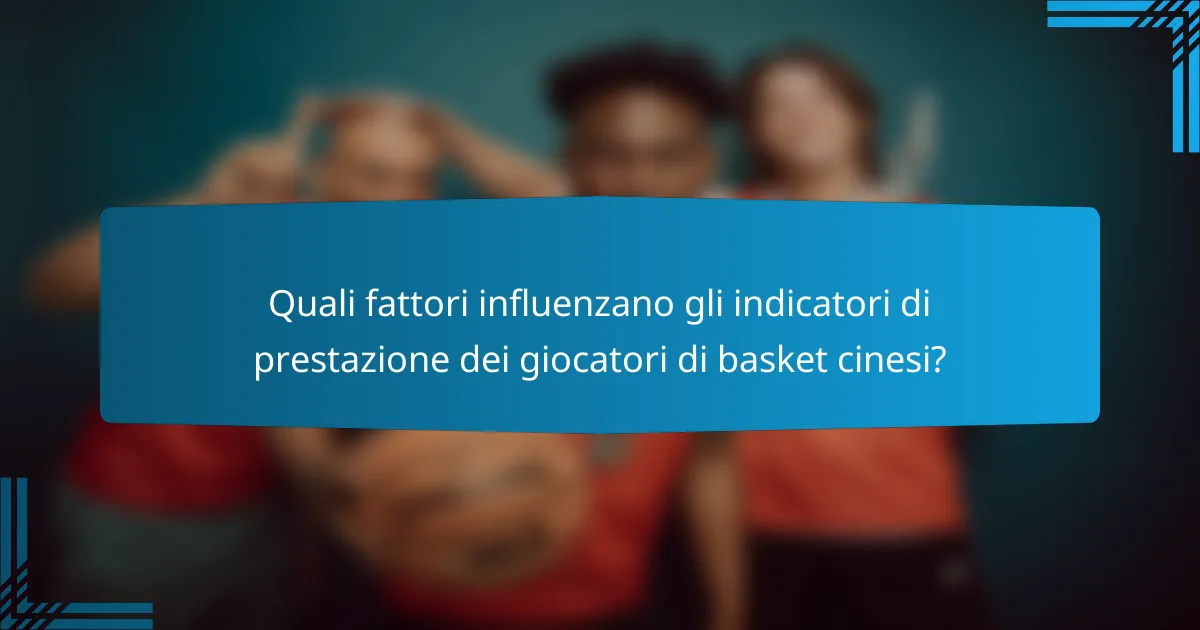 Quali fattori influenzano gli indicatori di prestazione dei giocatori di basket cinesi?