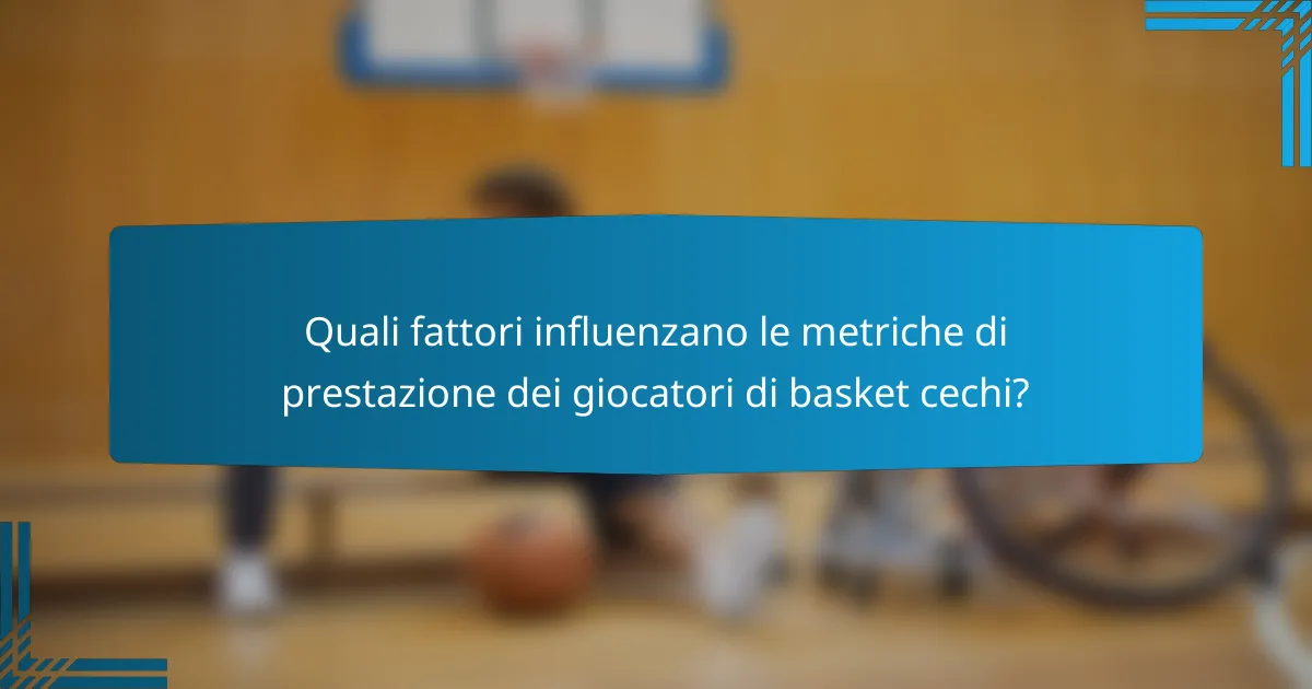 Quali fattori influenzano le metriche di prestazione dei giocatori di basket cechi?