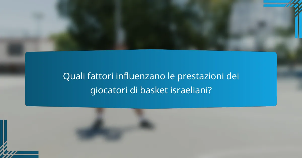 Quali fattori influenzano le prestazioni dei giocatori di basket israeliani?