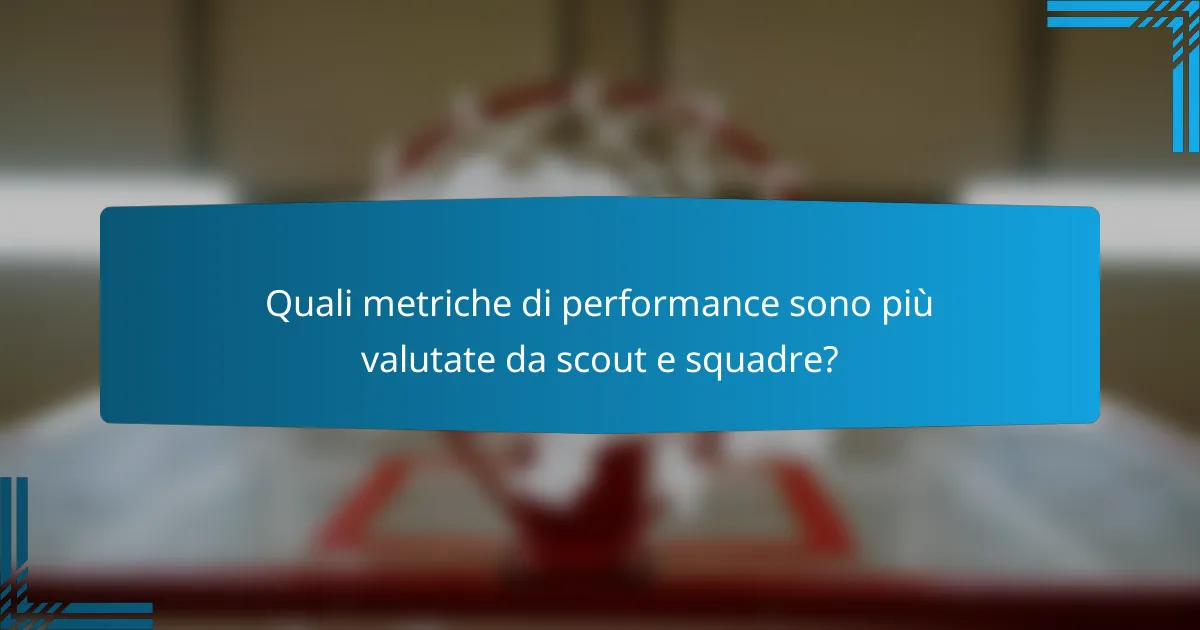 Quali metriche di performance sono più valutate da scout e squadre?
