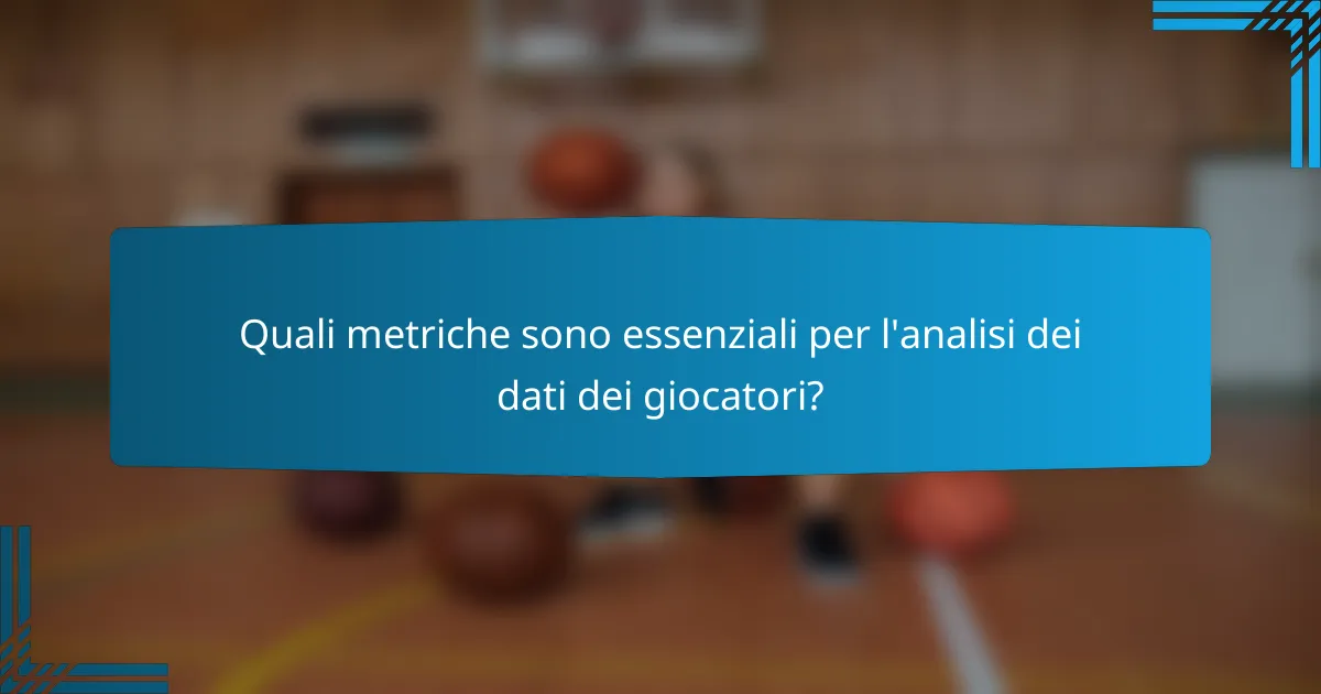 Quali metriche sono essenziali per l'analisi dei dati dei giocatori?