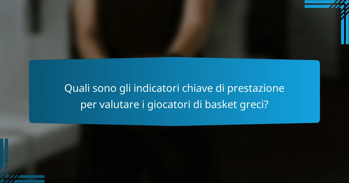 Quali sono gli indicatori chiave di prestazione per valutare i giocatori di basket greci?