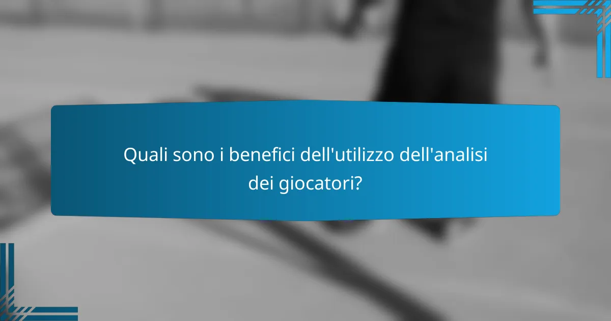 Quali sono i benefici dell'utilizzo dell'analisi dei giocatori?