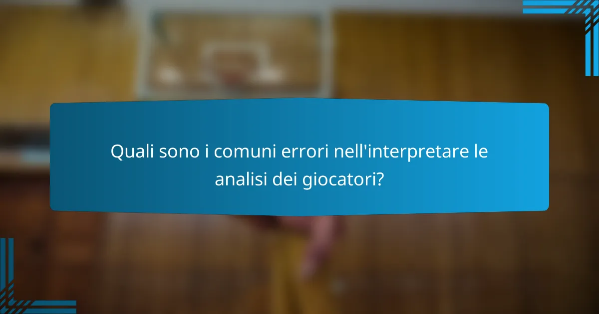 Quali sono i comuni errori nell'interpretare le analisi dei giocatori?