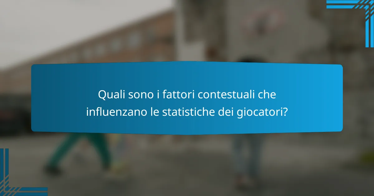 Quali sono i fattori contestuali che influenzano le statistiche dei giocatori?