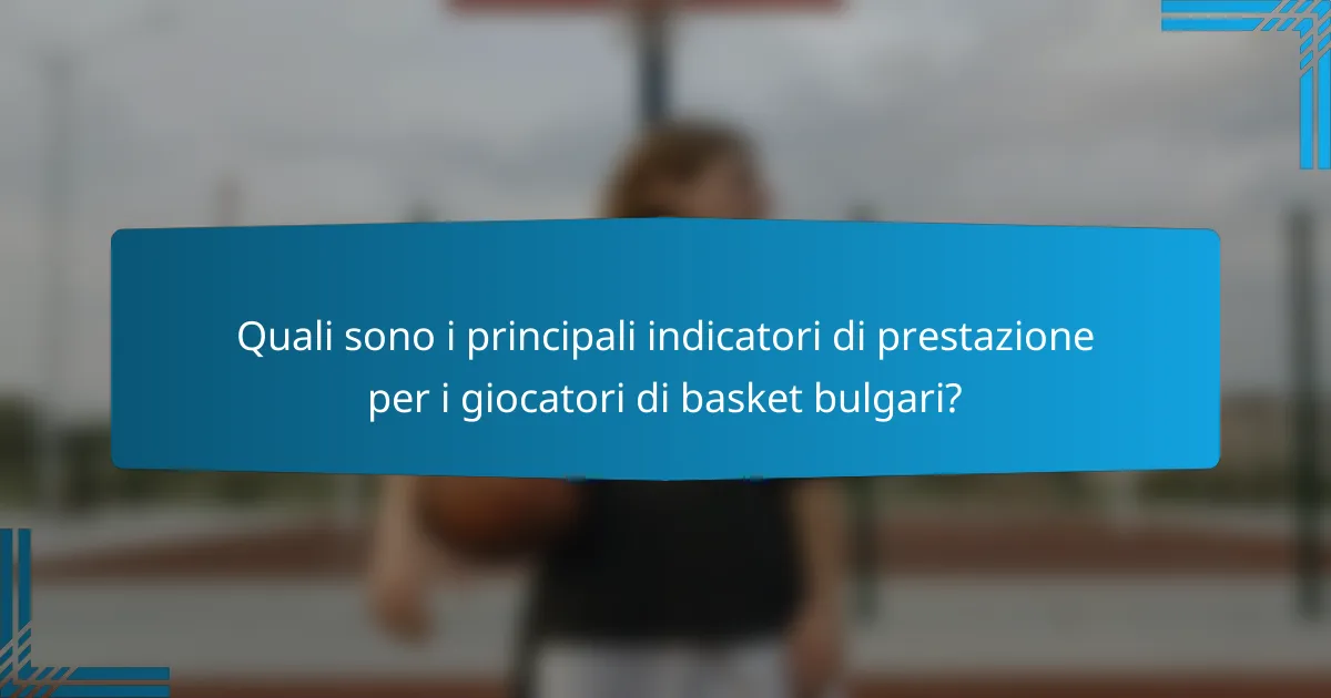 Quali sono i principali indicatori di prestazione per i giocatori di basket bulgari?