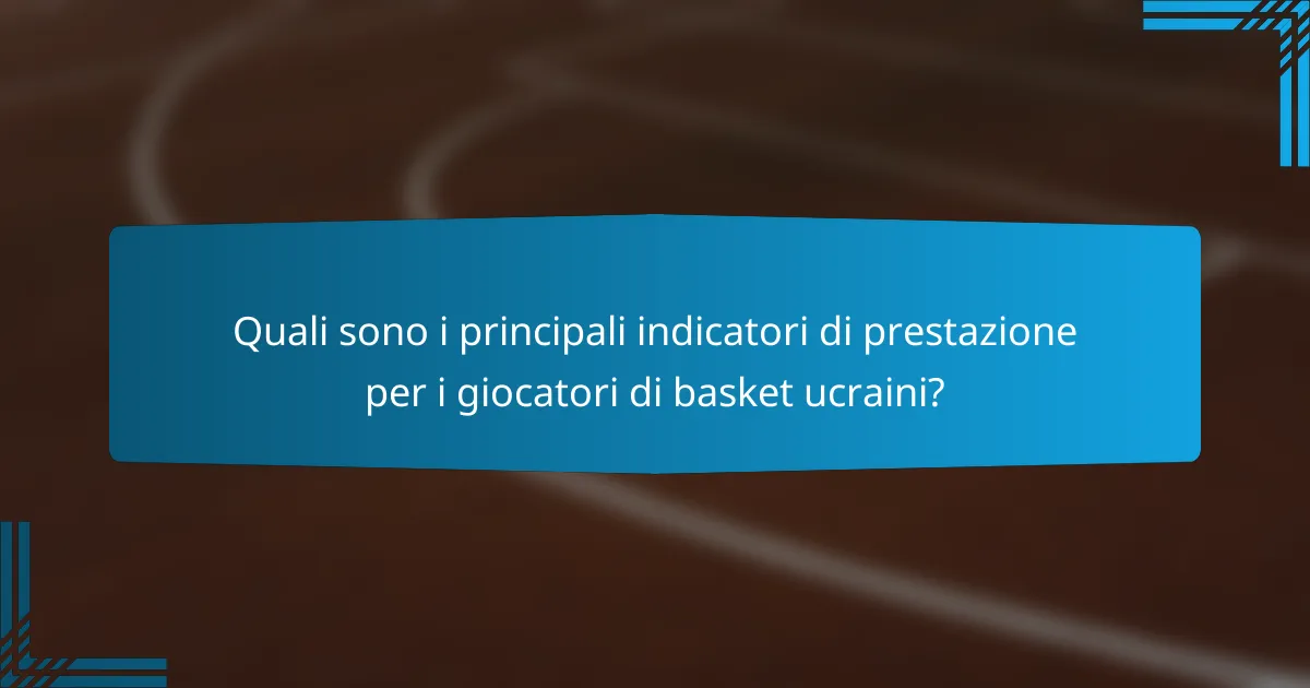 Quali sono i principali indicatori di prestazione per i giocatori di basket ucraini?