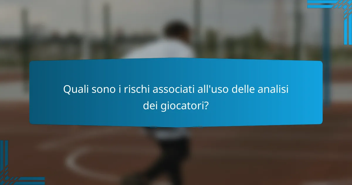 Quali sono i rischi associati all'uso delle analisi dei giocatori?