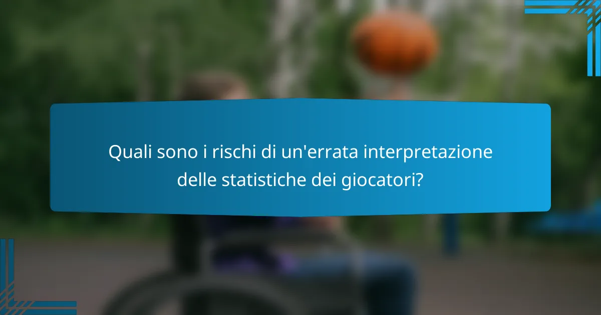 Quali sono i rischi di un'errata interpretazione delle statistiche dei giocatori?