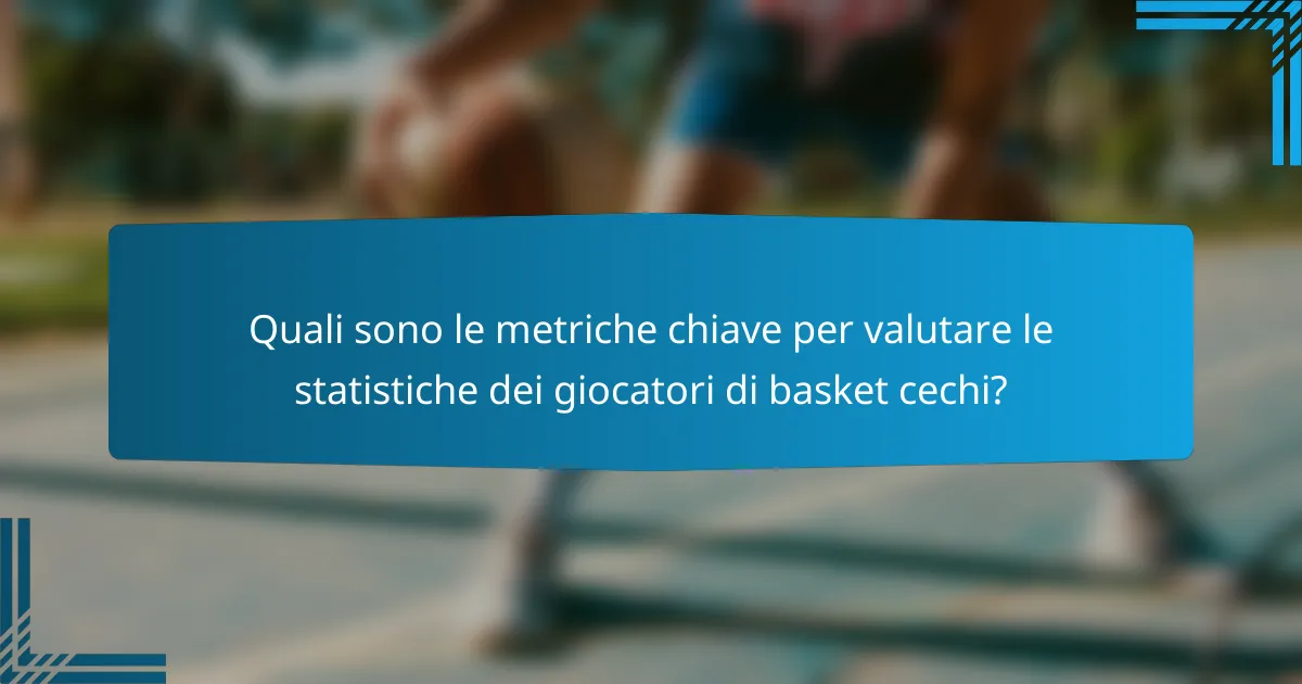 Quali sono le metriche chiave per valutare le statistiche dei giocatori di basket cechi?