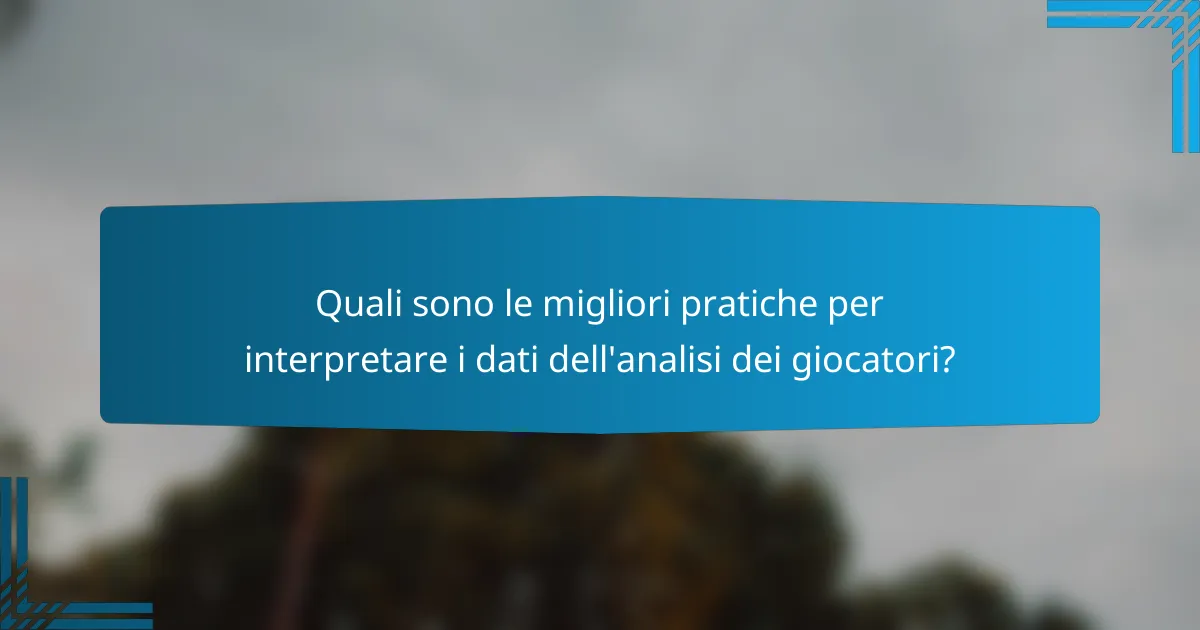 Quali sono le migliori pratiche per interpretare i dati dell'analisi dei giocatori?
