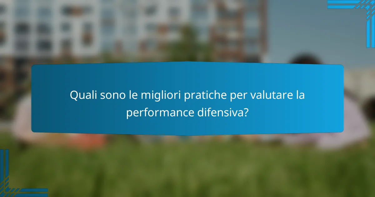 Quali sono le migliori pratiche per valutare la performance difensiva?