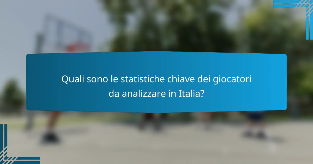 Quali sono le statistiche chiave dei giocatori da analizzare in Italia?