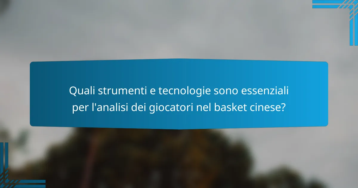 Quali strumenti e tecnologie sono essenziali per l'analisi dei giocatori nel basket cinese?