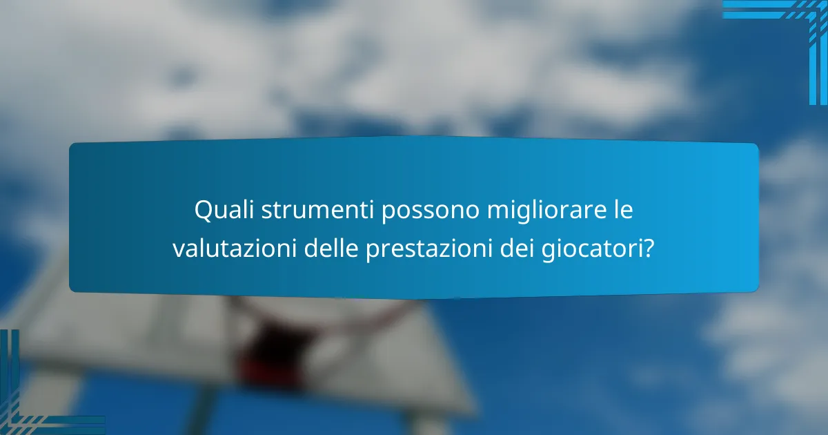 Quali strumenti possono migliorare le valutazioni delle prestazioni dei giocatori?