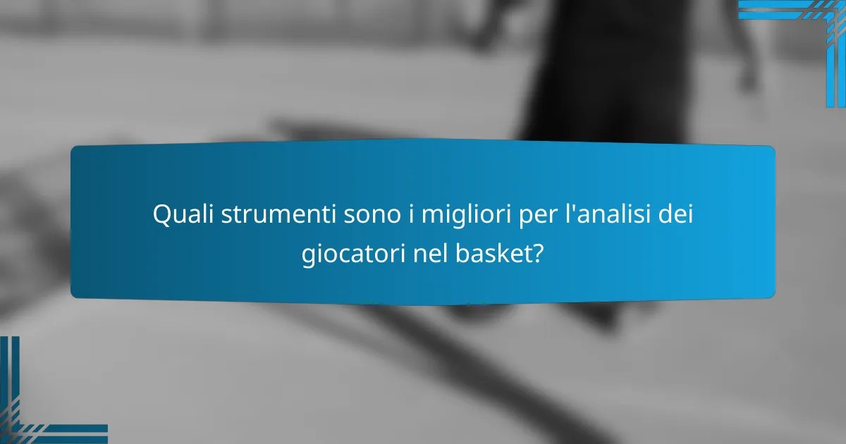 Quali strumenti sono i migliori per l'analisi dei giocatori nel basket?